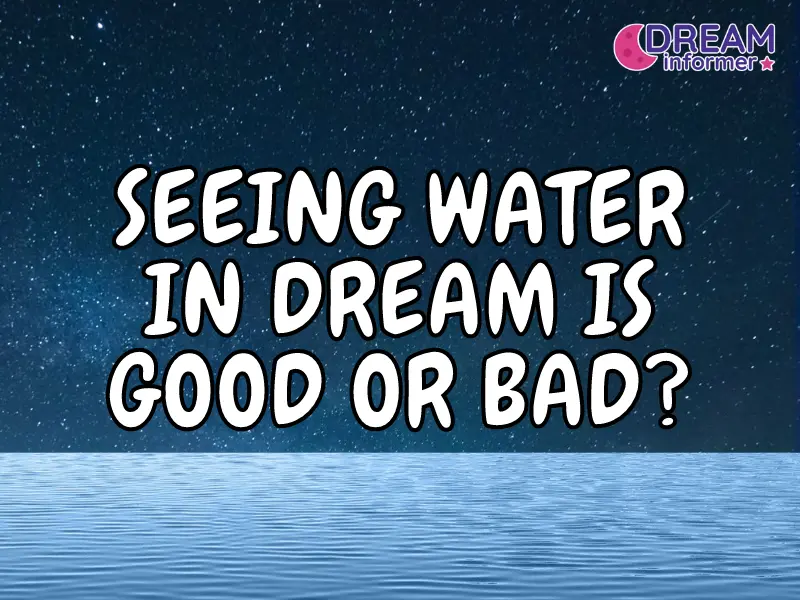 seeing-water-in-dream-is-good-or-bad-dream-informer