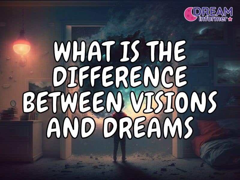 Visions and dreams the difference